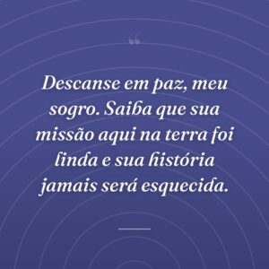 Descanse em paz, meu sogro. Saiba que sua missão aqui na terra foi linda e sua história jamais será esquecida.