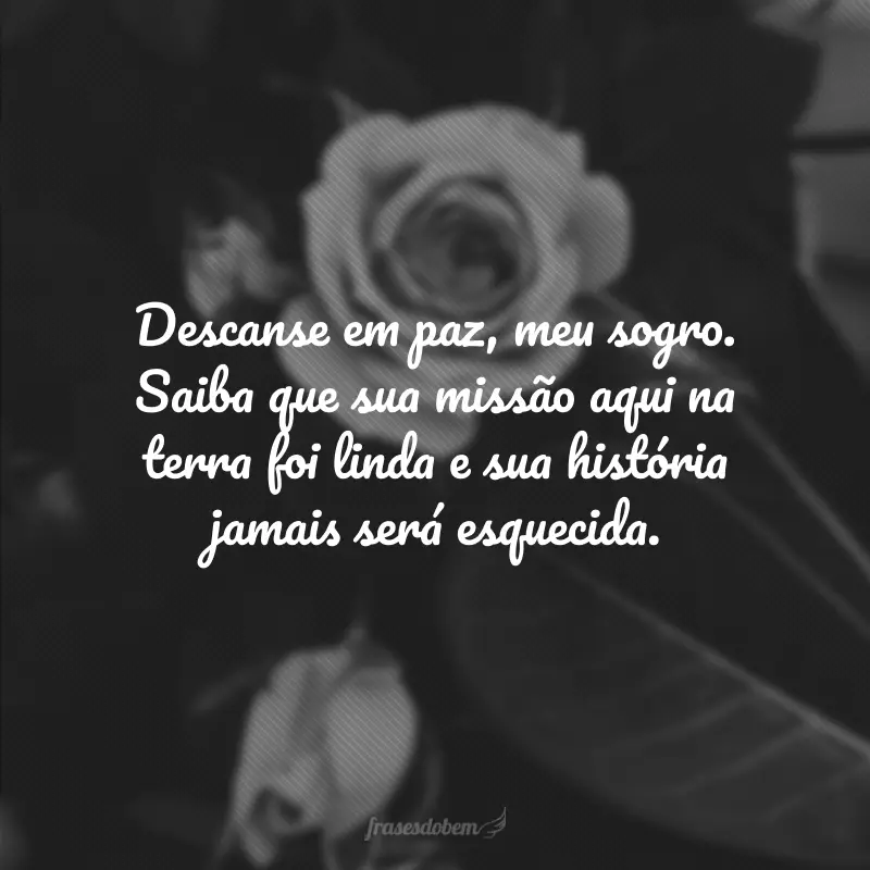 Descanse em paz, meu sogro. Saiba que sua missão aqui na terra foi linda e sua história jamais será esquecida.