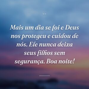Mais um dia se foi e Deus nos protegeu e cuidou de nós. Ele nunca deixa seus filhos sem segurança. Boa noite!