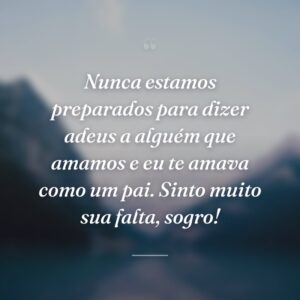 Nunca estamos preparados para dizer adeus a alguém que amamos e eu te amava como um pai. Sinto muito sua falta, sogro!