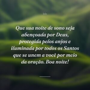 Que sua noite de sono seja abençoada por Deus, protegida pelos anjos e iluminada por todos os Santos que se unem a você por meio da oração. Boa noite!