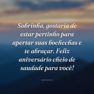 Sobrinha, gostaria de estar pertinho para apertar suas bochechas e te abraçar. Feliz aniversário cheio de saudade para você!