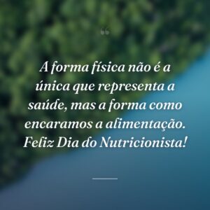 A forma física não é a única que representa a saúde, mas a forma como encaramos a alimentação. Feliz Dia do Nutricionista!