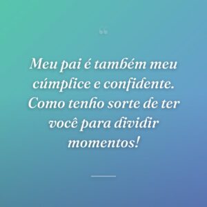 Meu pai é também meu cúmplice e confidente. Como tenho sorte de ter você para dividir momentos!