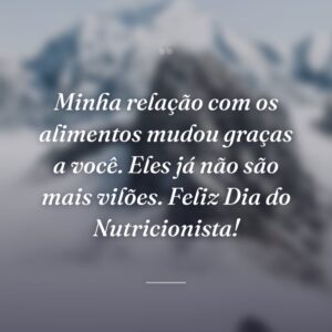 Minha relação com os alimentos mudou graças a você. Eles já não são mais vilões. Feliz Dia do Nutricionista!