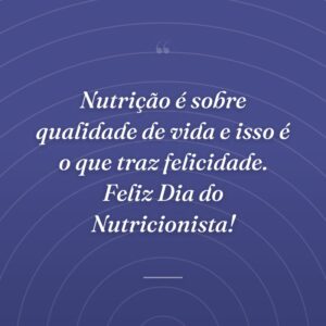 Nutrição é sobre qualidade de vida e isso é o que traz felicidade. Feliz Dia do Nutricionista!