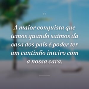 A maior conquista que temos quando saímos da casa dos pais é poder ter um cantinho inteiro com a nossa cara.