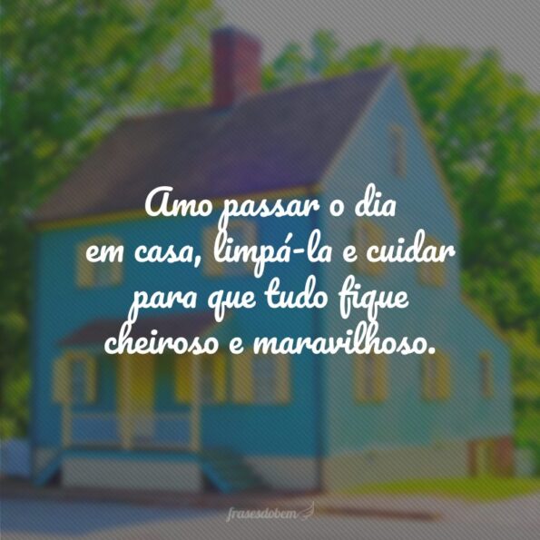 65 frases sobre casa para quem ama passar tempo no seu lar