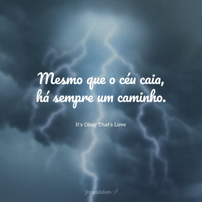 Mesmo que o céu caia, há sempre um caminho.