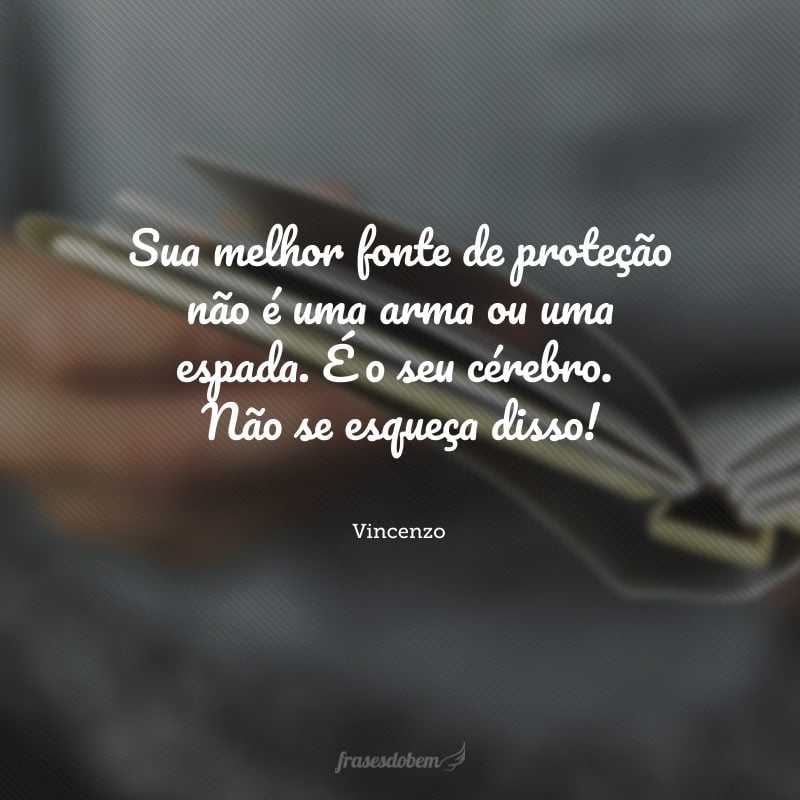 Sua melhor fonte de proteção não é uma arma ou uma espada. É o seu cérebro. Não se esqueça disso!