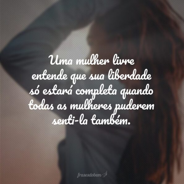 45 frases de liberdade feminina para celebrar quem você é