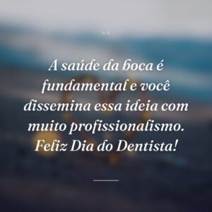 A saúde da boca é fundamental e você dissemina essa ideia com muito profissionalismo. Feliz Dia do Dentista!