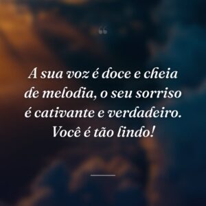 A sua voz é doce e cheia de melodia, o seu sorriso é cativante e verdadeiro. Você é tão lindo!