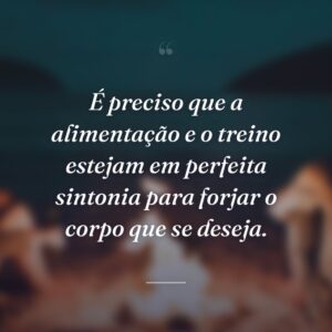 É preciso que a alimentação e o treino estejam em perfeita sintonia para forjar o corpo que se deseja.