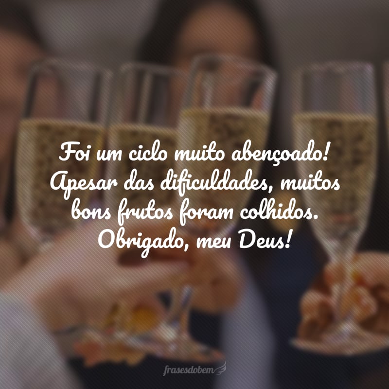 Foi um ciclo muito abençoado! Apesar das dificuldades, muitos bons frutos foram colhidos. Obrigado, meu Deus!