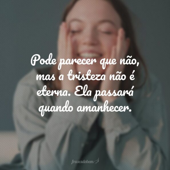70 frases para quem está triste que ajudam a recomeçar