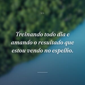 Treinando todo dia e amando o resultado que estou vendo no espelho.
