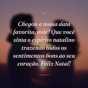 Chegou a nossa data favorita, mãe! Que você sinta o espírito natalino trazendo todos os sentimentos bons ao seu coração. Feliz Natal!