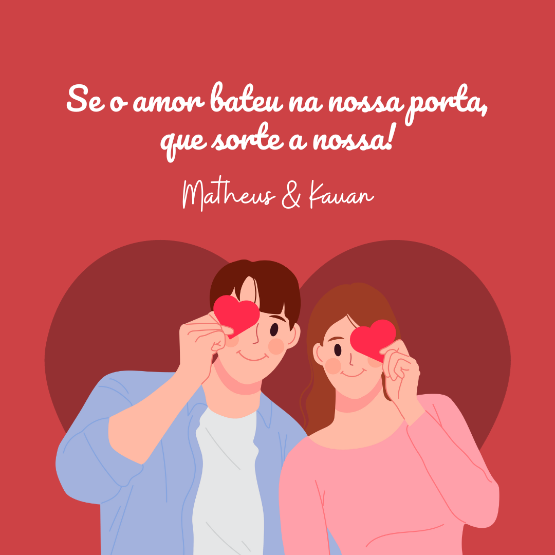 Se o amor bateu na nossa porta, que sorte a nossa!