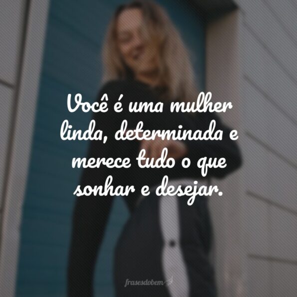 55 frases de elogios para mulheres que enaltecem suas qualidades