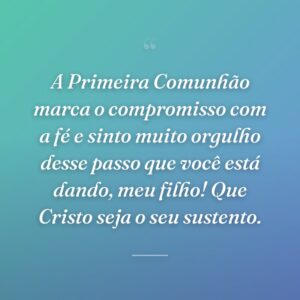 A Primeira Comunhão marca o compromisso com a fé e sinto muito orgulho desse passo que você está dando, meu filho! Que Cristo seja o seu sustento.