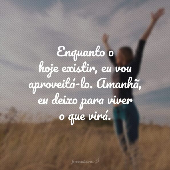 45 frases do dia de hoje para quem deseja aproveitar o agora