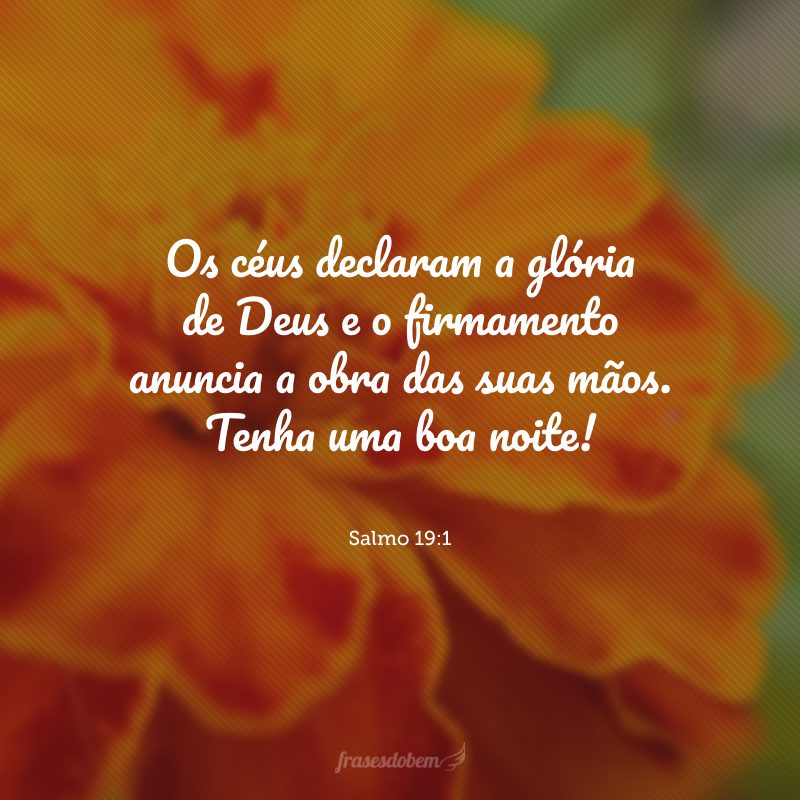 Os céus declaram a glória de Deus e o firmamento anuncia a obra das suas mãos. Tenha uma boa noite!