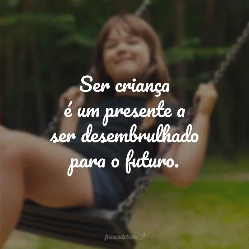 60 frases sobre ser criança que despertarão a alegria da infância em você