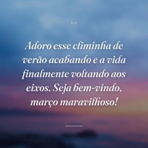 Adoro esse climinha de verão acabando e a vida finalmente voltando aos eixos. Seja bem-vindo, março maravilhoso!
