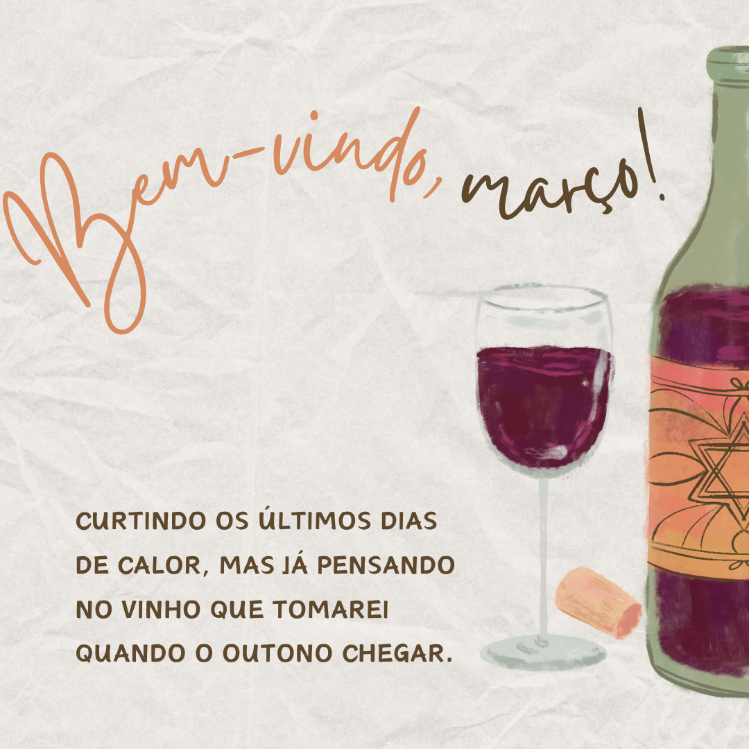 Curtindo os últimos dias de calor, mas já pensando no vinho que tomarei quando o outono chegar. Bem-vindo, março!