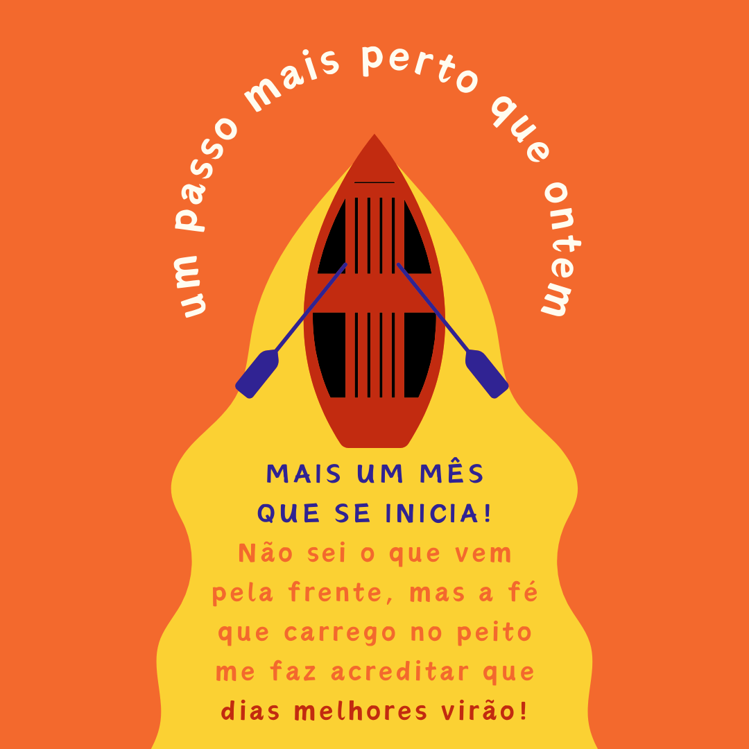 Mais um mês que se inicia! Não sei o que vem pela frente, mas a fé que carrego no peito me faz acreditar que dias melhores virão!