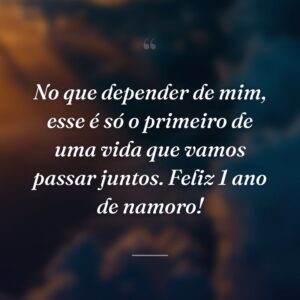 No que depender de mim, esse é só o primeiro de uma vida que vamos passar juntos. Feliz 1 ano de namoro!