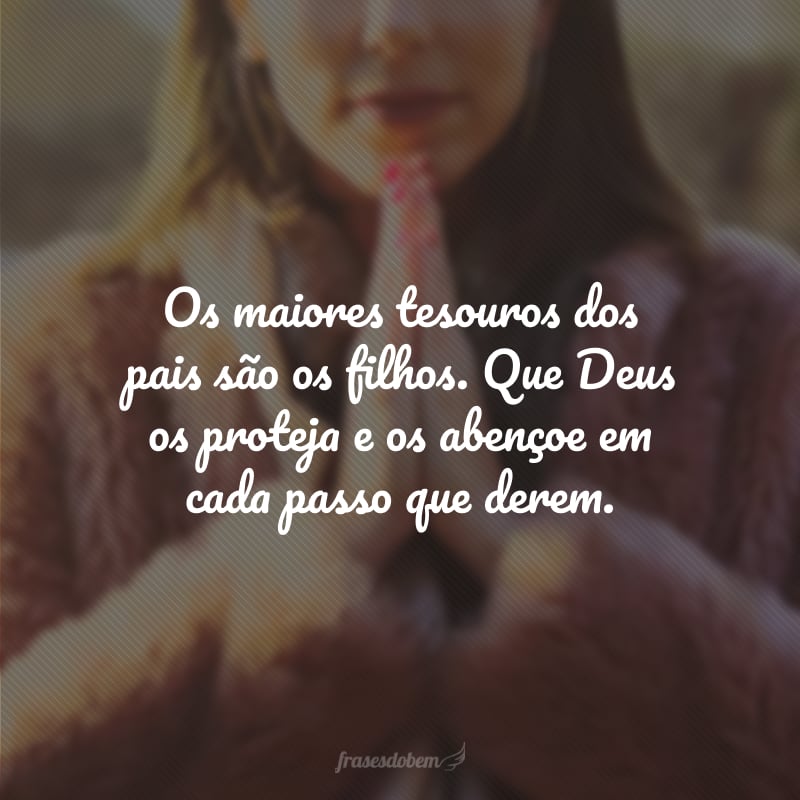 Os maiores tesouros dos pais são os filhos. Que Deus os proteja e os abençoe em cada passo que derem.