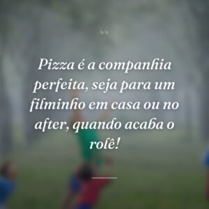 Pizza é a companhia perfeita, seja para um filminho em casa ou no after, quando acaba o rolê!