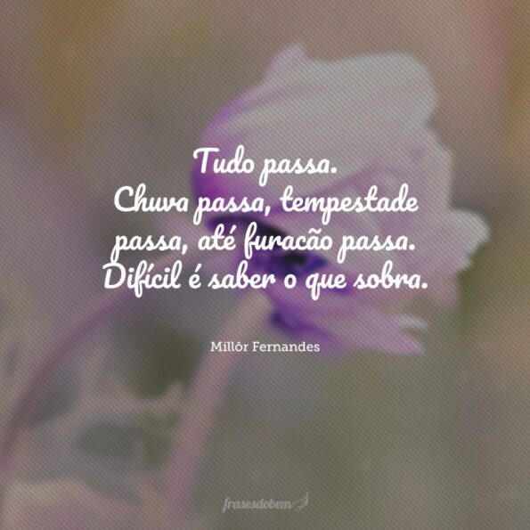 40 frases de tudo passa que te ensinam a não desistir do que acredita