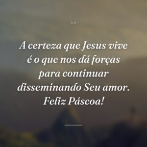 A certeza que Jesus vive é o que nos dá forças para continuar disseminando Seu amor. Feliz Páscoa!