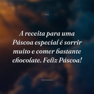 A receita para uma Páscoa especial é sorrir muito e comer bastante chocolate. Feliz Páscoa!