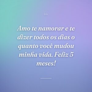 Amo te namorar e te dizer todos os dias o quanto você mudou minha vida. Feliz 5 meses!