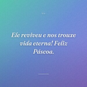 Ele reviveu e nos trouxe vida eterna! Feliz Páscoa.