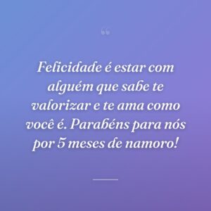 Felicidade é estar com alguém que sabe te valorizar e te ama como você é. Parabéns para nós por 5 meses de namoro!