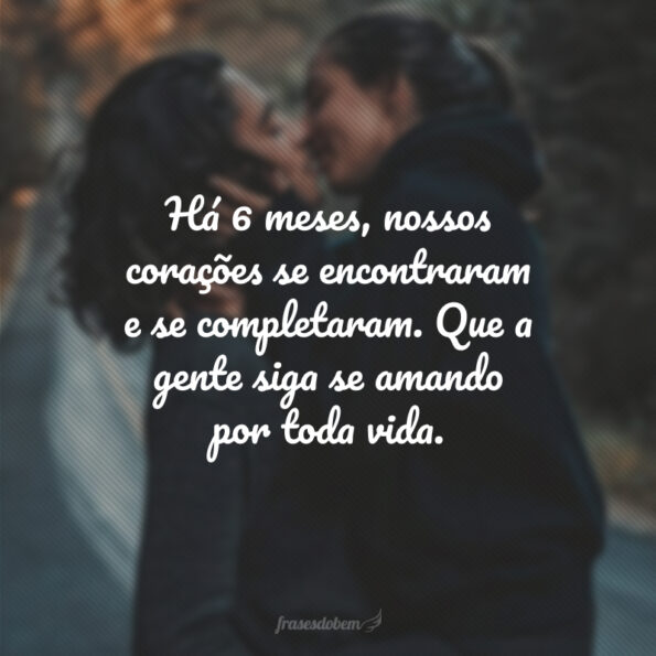 40 frases de 6 meses de namoro que celebram meio ano de muito amor