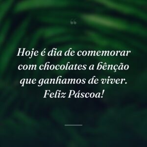 Hoje é dia de comemorar com chocolates a bênção que ganhamos de viver. Feliz Páscoa!