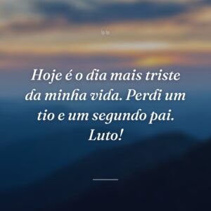 Hoje é o dia mais triste da minha vida. Perdi um tio e um segundo pai. Luto!