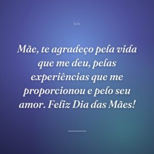 Mãe, te agradeço pela vida que me deu, pelas experiências que me proporcionou e pelo seu amor. Feliz Dia das Mães!