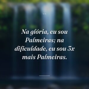 Na glória, eu sou Palmeiras; na dificuldade, eu sou 3x mais Palmeiras.