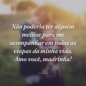 Não poderia ter alguém melhor para me acompanhar em todas as etapas da minha vida. Amo você, madrinha!