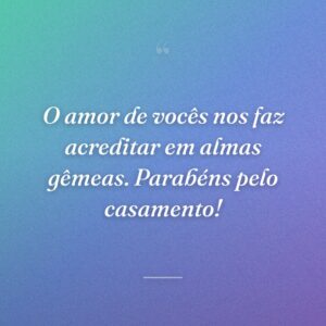 O amor de vocês nos faz acreditar em almas gêmeas. Parabéns pelo casamento!