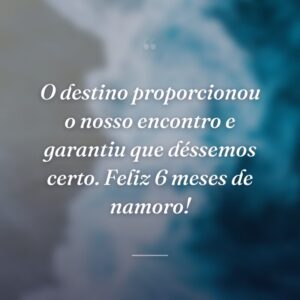 O destino proporcionou o nosso encontro e garantiu que déssemos certo. Feliz 6 meses de namoro!
