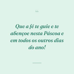 Que a fé te guie e te abençoe nesta Páscoa e em todos os outros dias do ano!