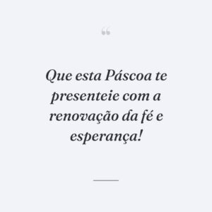 Que esta Páscoa te presenteie com a renovação da fé e esperança!